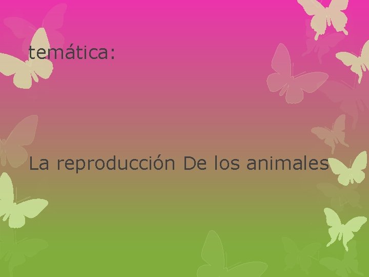 temática: La reproducción De los animales 