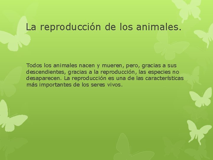 La reproducción de los animales. Todos los animales nacen y mueren, pero, gracias a