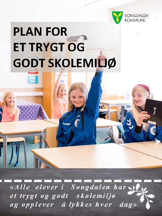 PLAN FOR ET TRYGT OG GODT SKOLEMILJØ -------- «Alle elever i Songdalen har et