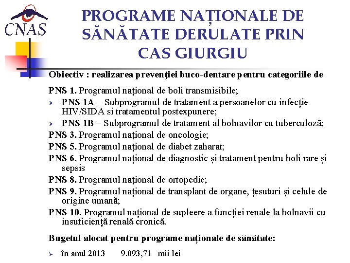 PROGRAME NAȚIONALE DE SĂNĂTATE DERULATE PRIN CAS GIURGIU Obiectiv : realizarea prevenţiei buco-dentare pentru