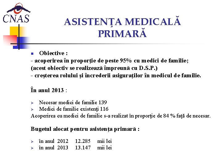 ASISTENŢA MEDICALĂ PRIMARĂ Obiective : - acoperirea în proporţie de peste 95% cu medici