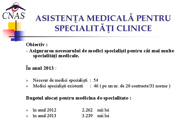 ASISTENŢA MEDICALĂ PENTRU SPECIALITĂŢI CLINICE Obiectiv : - Asigurarea necesarului de medici specialişti pentru