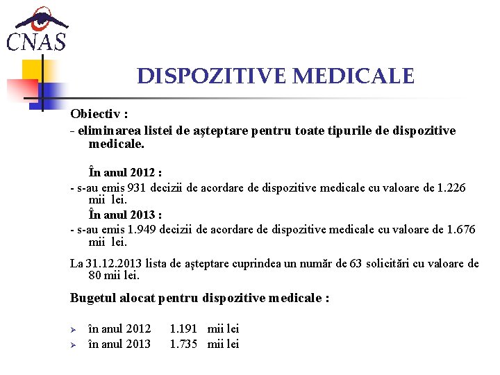 DISPOZITIVE MEDICALE Obiectiv : - eliminarea listei de aşteptare pentru toate tipurile de dispozitive