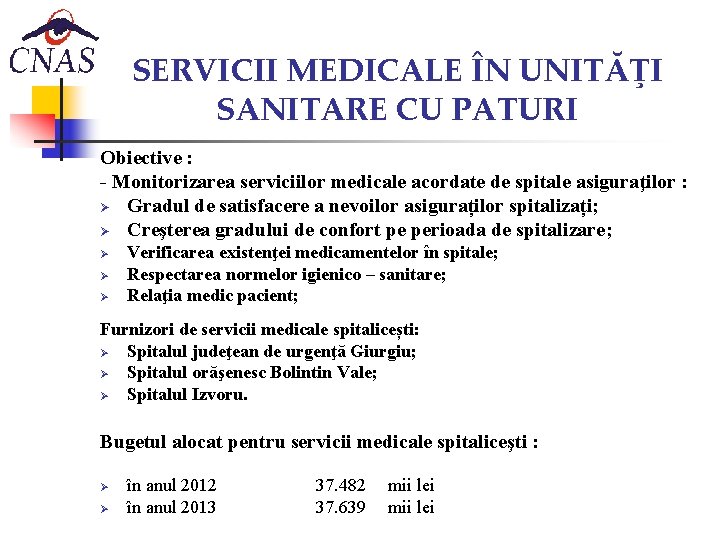 SERVICII MEDICALE ÎN UNITĂŢI SANITARE CU PATURI Obiective : - Monitorizarea serviciilor medicale acordate