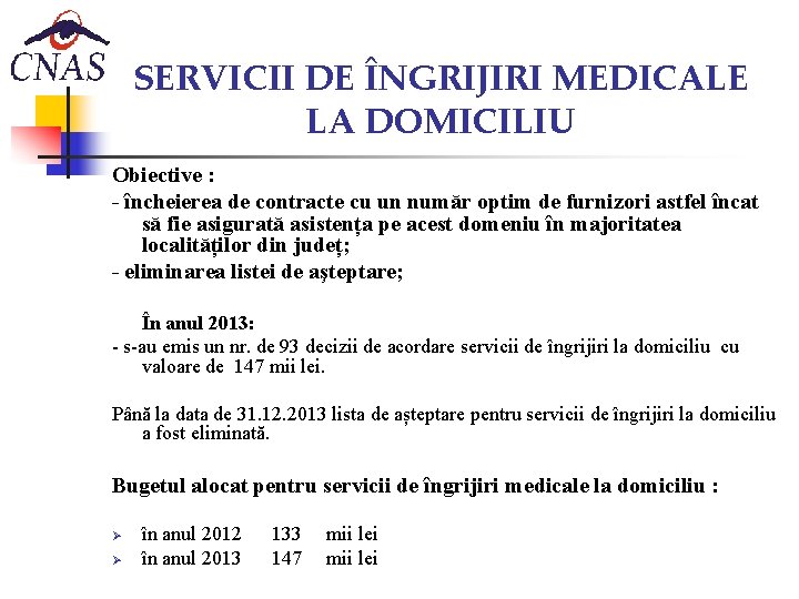 SERVICII DE ÎNGRIJIRI MEDICALE LA DOMICILIU Obiective : - încheierea de contracte cu un