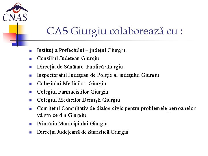 CAS Giurgiu colaborează cu : n n n n n Instituţia Prefectului – judeţul