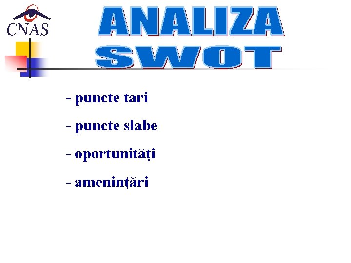 - puncte tari - puncte slabe - oportunităţi - ameninţări 