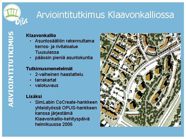 ARVIOINTITUTKIMUS Arviointitutkimus Klaavonkalliossa Klaavonkallio • Asuntosäätiön rakennuttama kerros- ja rivitaloalue Tuusulassa • pääosin pieniä