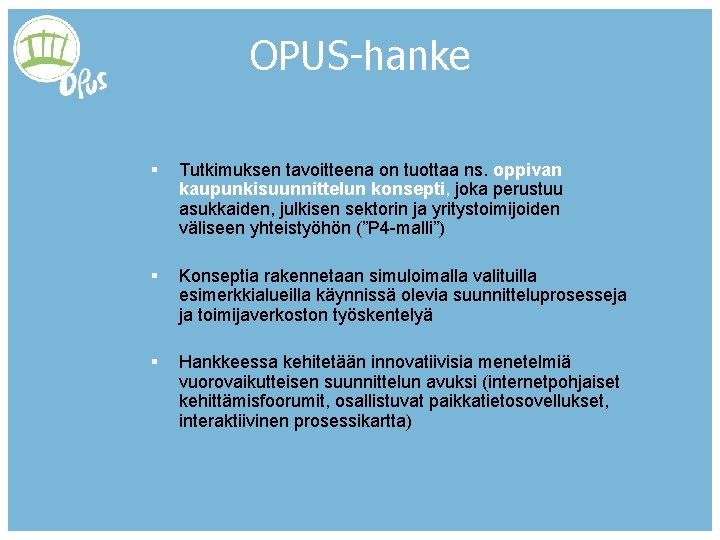 OPUS-hanke § Tutkimuksen tavoitteena on tuottaa ns. oppivan kaupunkisuunnittelun konsepti, joka perustuu asukkaiden, julkisen OPUS-hanke § Tutkimuksen tavoitteena on tuottaa ns. oppivan kaupunkisuunnittelun konsepti, joka perustuu asukkaiden, julkisen