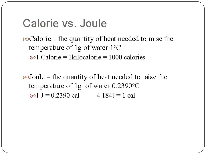 Calorie vs. Joule Calorie – the quantity of heat needed to raise the temperature