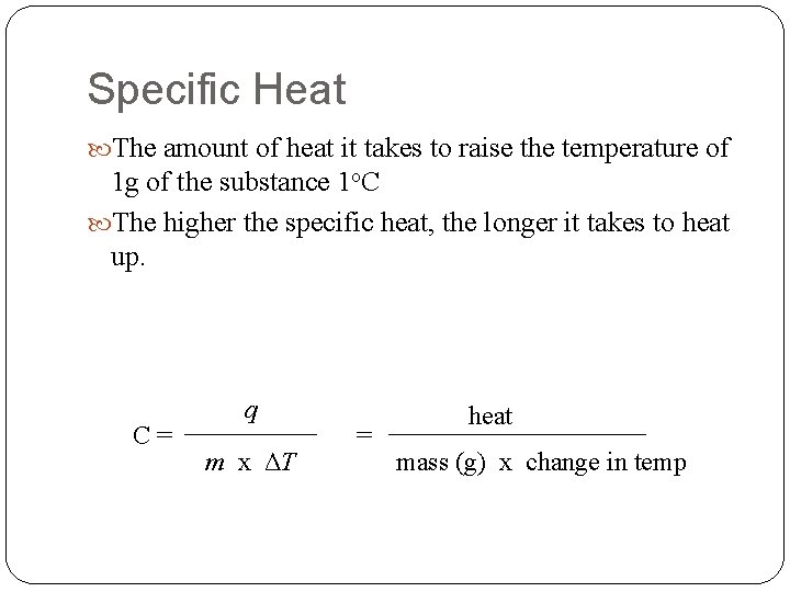 Specific Heat The amount of heat it takes to raise the temperature of 1