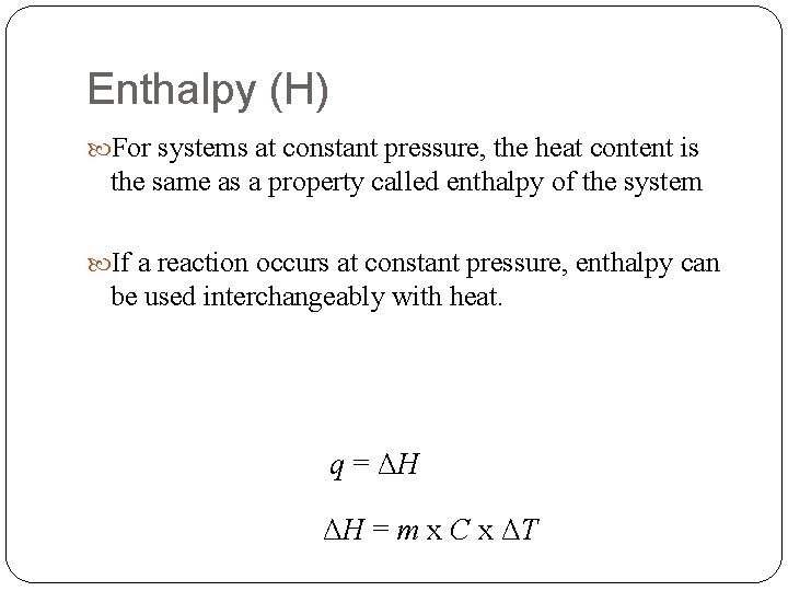 Enthalpy (H) For systems at constant pressure, the heat content is the same as
