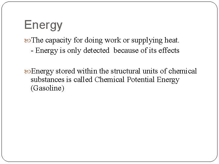 Energy The capacity for doing work or supplying heat. - Energy is only detected