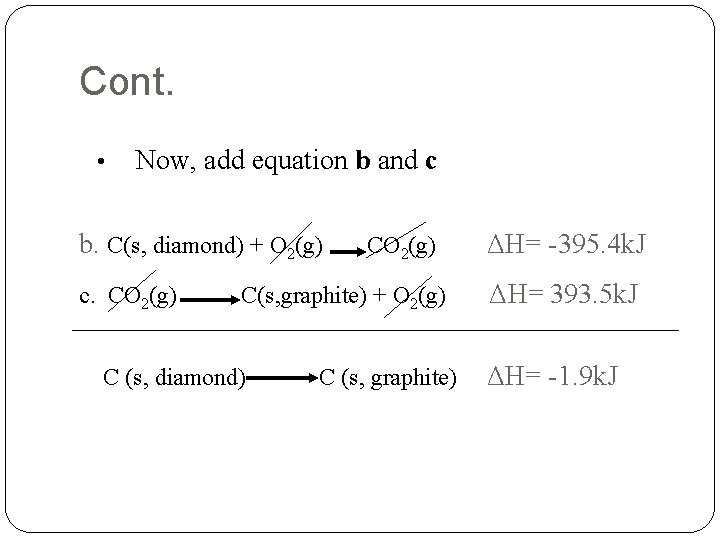 Cont. • Now, add equation b and c b. C(s, diamond) + O 2(g)