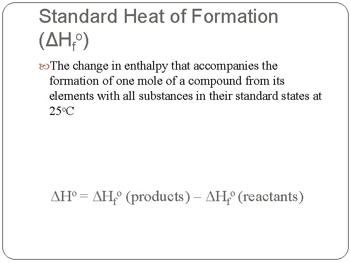 Standard Heat of Formation (ΔHfo) The change in enthalpy that accompanies the formation of