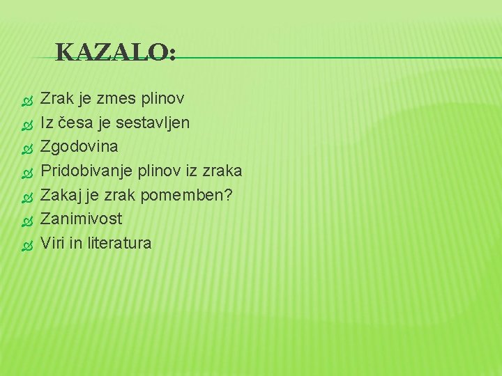 KAZALO: Zrak je zmes plinov Iz česa je sestavljen Zgodovina Pridobivanje plinov iz zraka