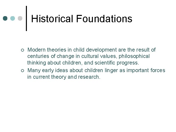 Historical Foundations ¢ ¢ Modern theories in child development are the result of centuries
