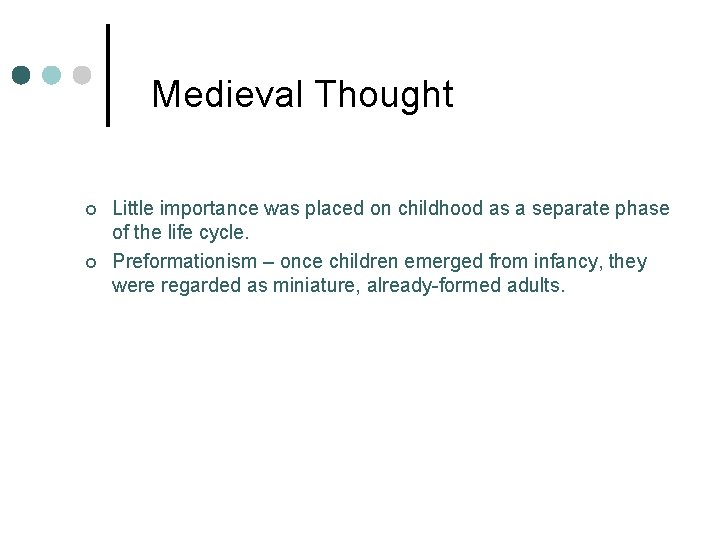 Medieval Thought ¢ ¢ Little importance was placed on childhood as a separate phase Medieval Thought ¢ ¢ Little importance was placed on childhood as a separate phase