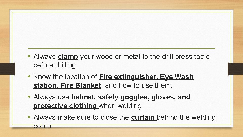  • Always clamp your wood or metal to the drill press table before