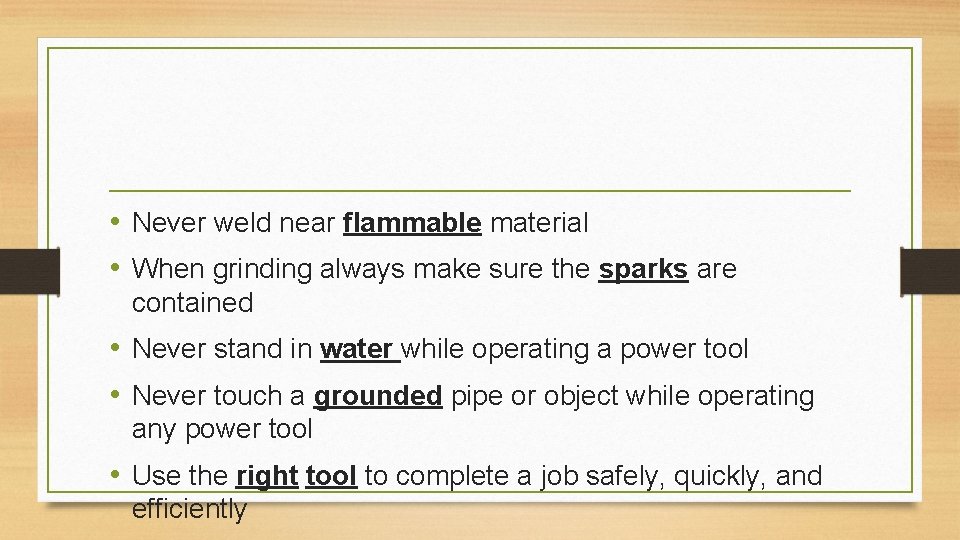  • Never weld near flammable material • When grinding always make sure the