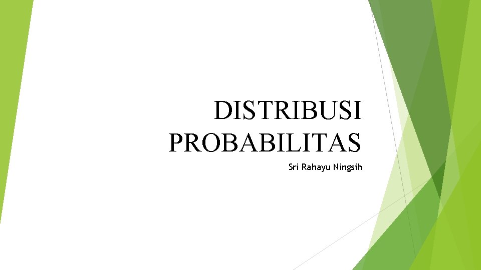 DISTRIBUSI PROBABILITAS Sri Rahayu Ningsih 