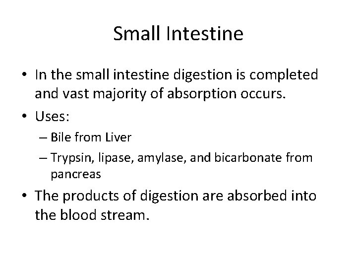 Small Intestine • In the small intestine digestion is completed and vast majority of