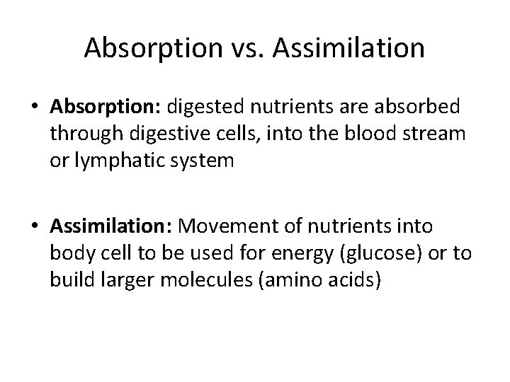 Absorption vs. Assimilation • Absorption: digested nutrients are absorbed through digestive cells, into the