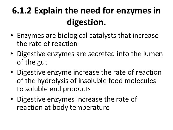 6. 1. 2 Explain the need for enzymes in digestion. • Enzymes are biological