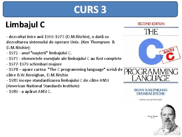 CURS 3 Limbajul C - dezvoltat între anii 1969 -1973 (D. M. Ritchie), o