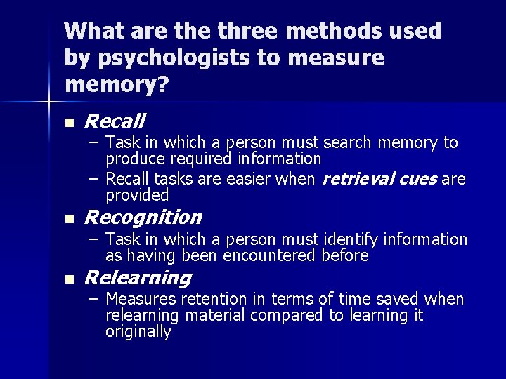 What are three methods used by psychologists to measure memory? n Recall n Recognition