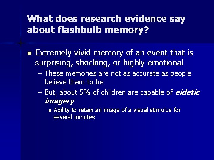 What does research evidence say about flashbulb memory? n Extremely vivid memory of an