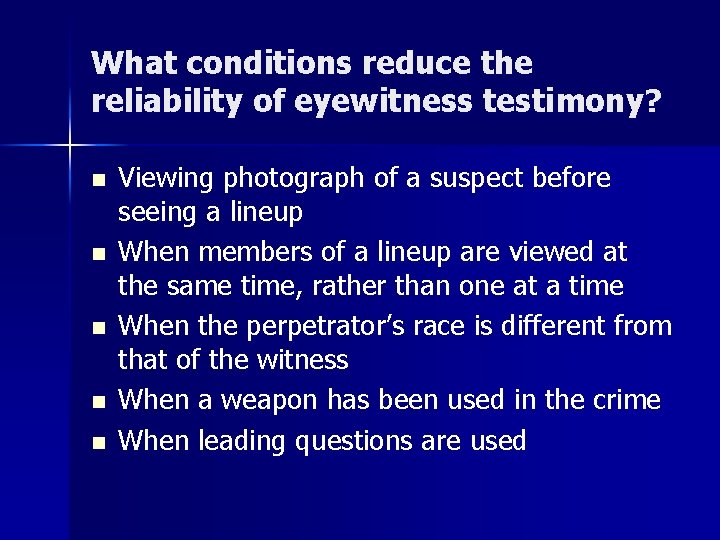 What conditions reduce the reliability of eyewitness testimony? n n n Viewing photograph of