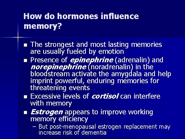 How do hormones influence memory? n n The strongest and most lasting memories are