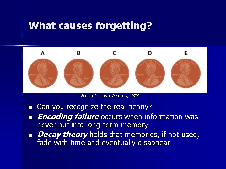What causes forgetting? Source: Nickerson & Adams, 1979) n n n Can you recognize