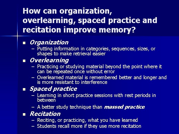 How can organization, overlearning, spaced practice and recitation improve memory? n Organization n Overlearning