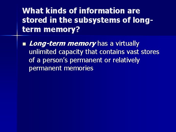 What kinds of information are stored in the subsystems of longterm memory? n Long-term