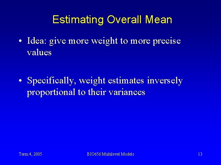 Estimating Overall Mean • Idea: give more weight to more precise values • Specifically,