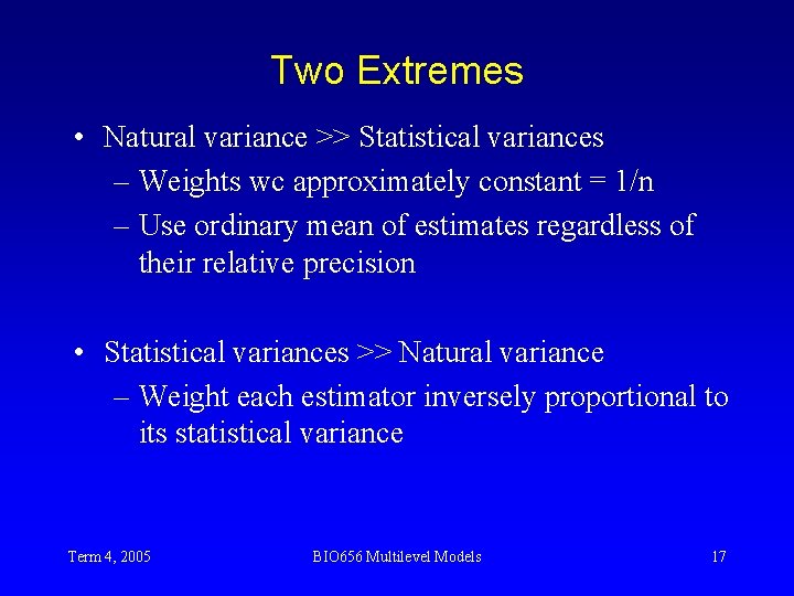 Two Extremes • Natural variance >> Statistical variances – Weights wc approximately constant =