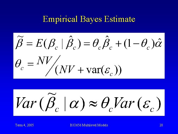 Empirical Bayes Estimate Term 4, 2005 BIO 656 Multilevel Models 20 