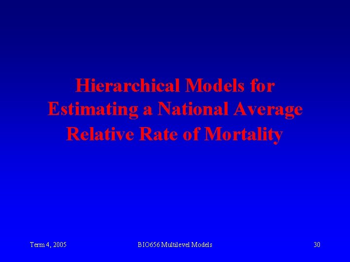 Hierarchical Models for Estimating a National Average Relative Rate of Mortality Term 4, 2005