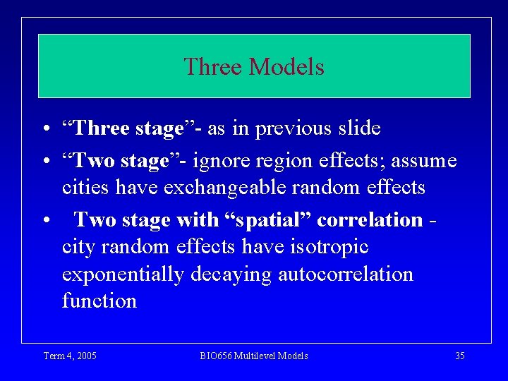 Three Models • “Three stage”- as in previous slide • “Two stage”- ignore region
