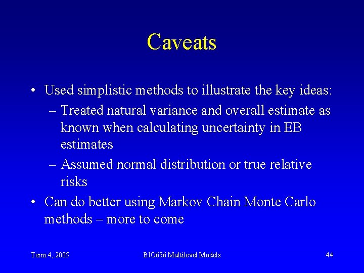 Caveats • Used simplistic methods to illustrate the key ideas: – Treated natural variance