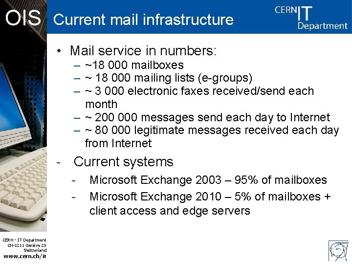 OIS Current mail infrastructure • Mail service in numbers: – ~18 000 mailboxes –