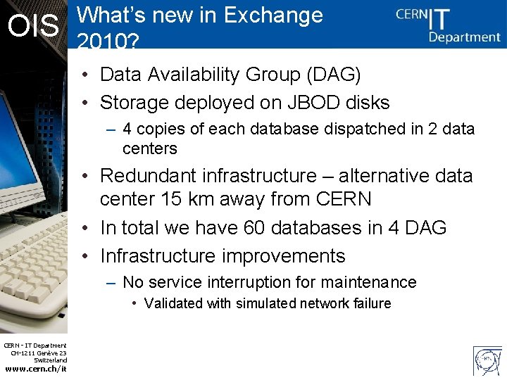 OIS What’s new in Exchange 2010? • Data Availability Group (DAG) • Storage deployed