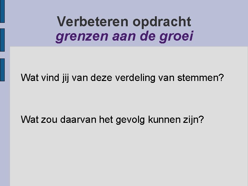 Verbeteren opdracht grenzen aan de groei Wat vind jij van deze verdeling van stemmen?