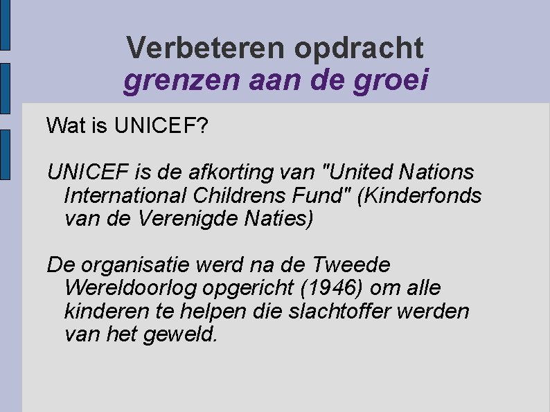 Verbeteren opdracht grenzen aan de groei Wat is UNICEF? UNICEF is de afkorting van