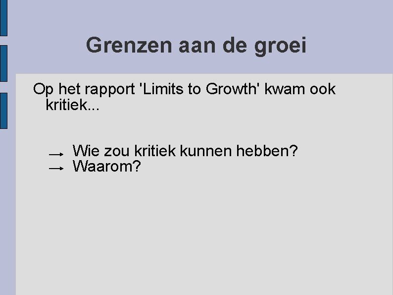 Grenzen aan de groei Op het rapport 'Limits to Growth' kwam ook kritiek. .