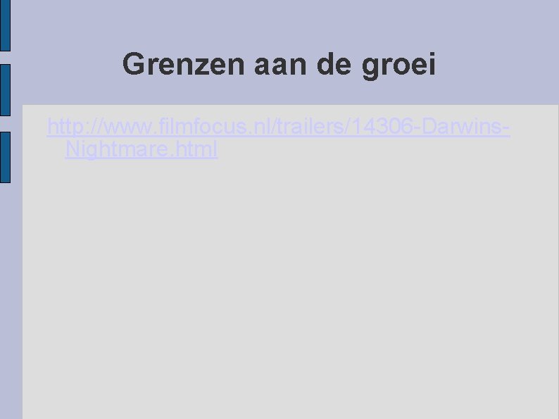 Grenzen aan de groei http: //www. filmfocus. nl/trailers/14306 -Darwins. Nightmare. html 