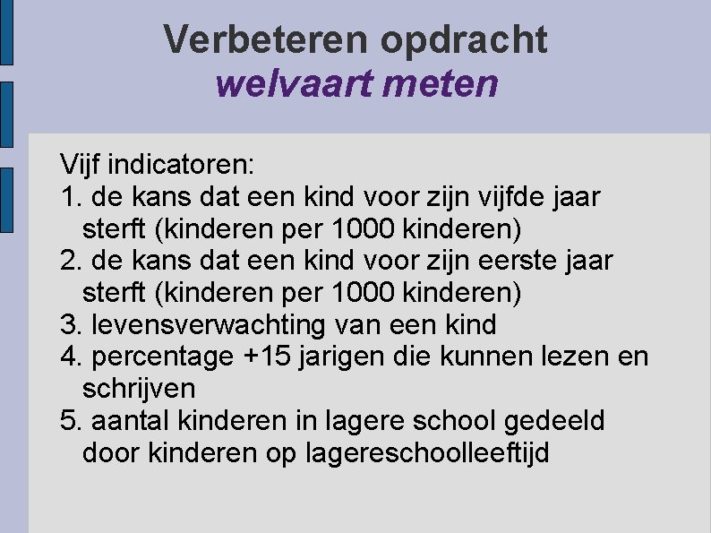 Verbeteren opdracht welvaart meten Vijf indicatoren: 1. de kans dat een kind voor zijn