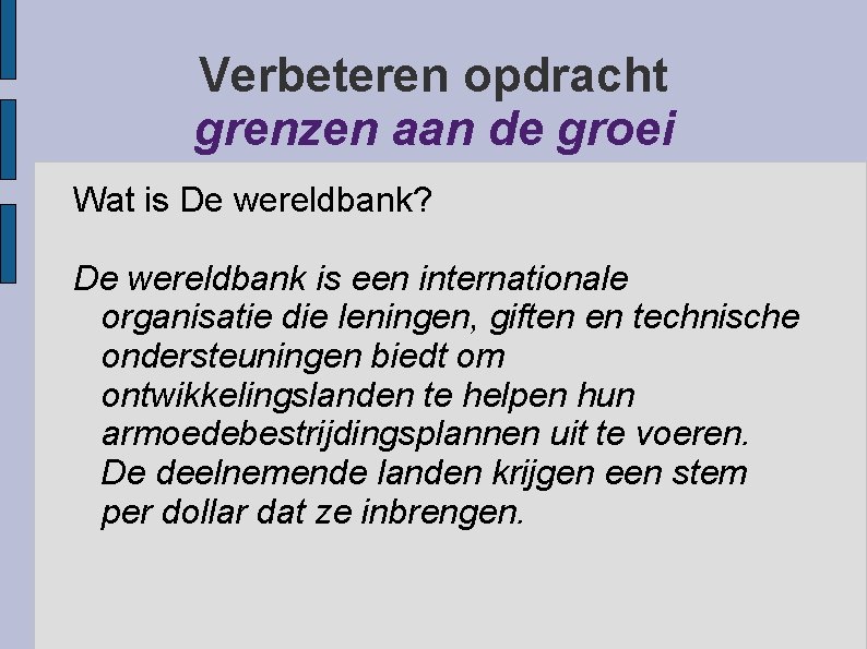 Verbeteren opdracht grenzen aan de groei Wat is De wereldbank? De wereldbank is een